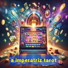 a imperatriz tarot